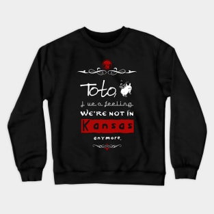 "Toto, I've a feeling we're not in Kansas anymore." Crewneck Sweatshirt